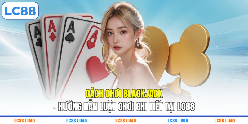 Cách chơi Blackjack