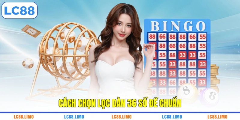 Cách chọn lọc dàn 36 số đề chuẩn