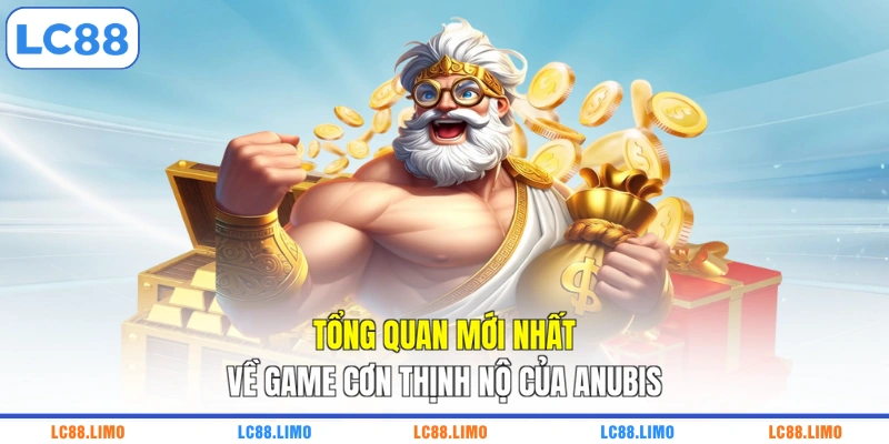Tổng quan mới nhất về game cơn thịnh nộ của Anubis