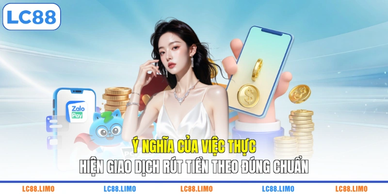 Ý nghĩa của việc thực hiện giao dịch rút tiền theo đúng chuẩn